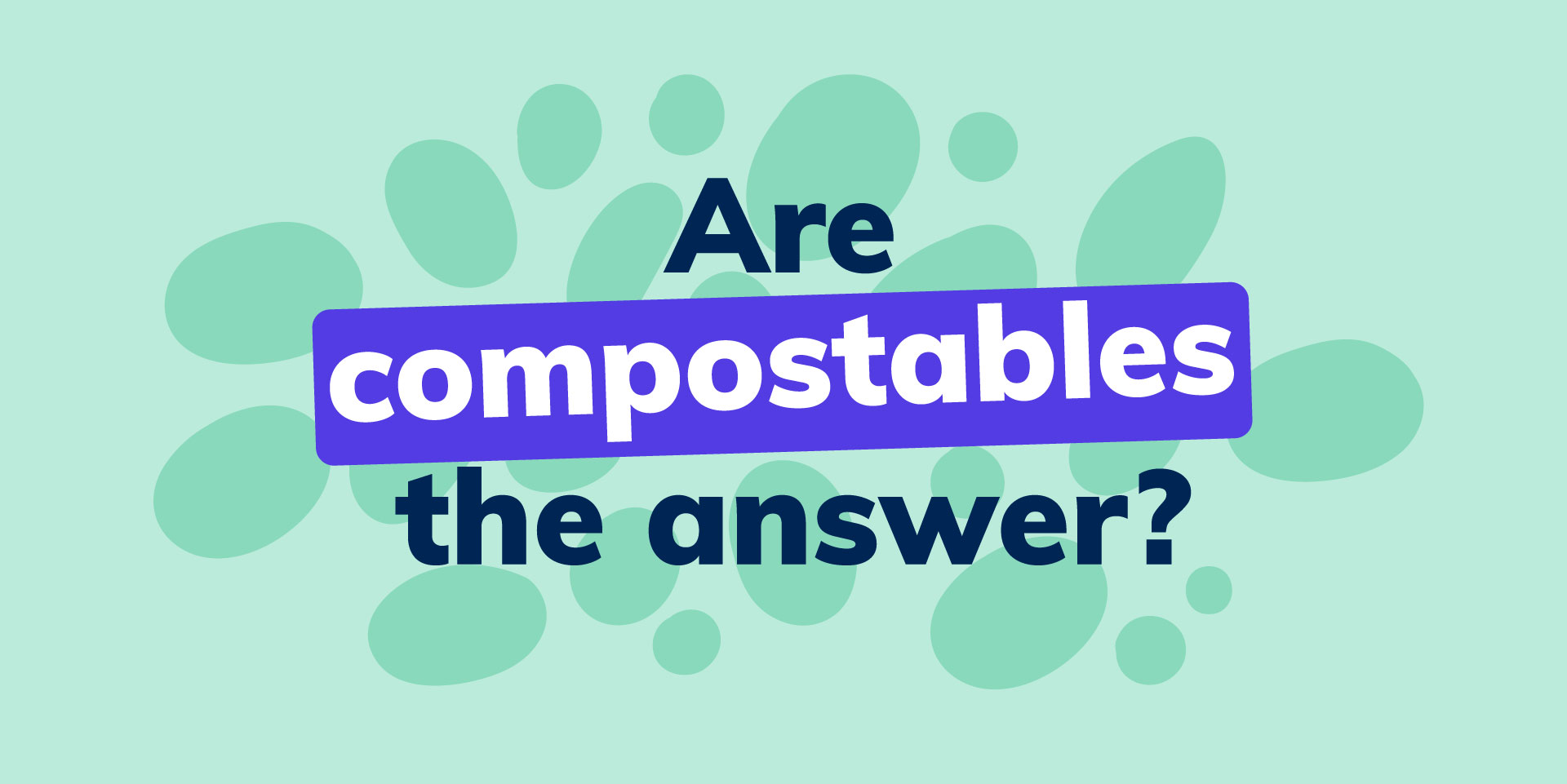 Are compostables the answer?